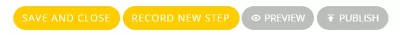 4 sections for the users’ friendly-interacted reaching out: “Save and Close”, “Record New Step”, “Preview” and “Publish”